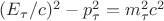 $(E_{\tau}/c)^{2}-p_{\tau}^{2}=m_{\tau}^{2}c^{2}$