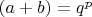 $(a+b)=q^p$