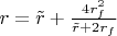 $r=\tilde r + \frac{4r_f^2}{\tilde r+2r_f}$