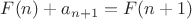 $F(n)+a_{n+1}=F(n+1)$