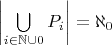 $\left|\bigcup\limits_{i\in \mathbb{N}\cup {0}} P_i\right|=\aleph_0$