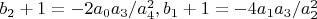 $b_2+1=-2 a_0 a_3/a_4^2,  b_1+1=-4 a_1 a_3/a_2^2$