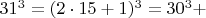 $  31^3 =  (2\cdot 15+1)^3  =  30^3 +    $