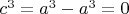 $c^3=a^3-a^3=0$
