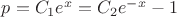$p=C_1e^x=C_2e^{-x}-1$