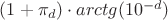 $\[(1 + {\pi _d}) \cdot arctg({10^{ - d}})\]$