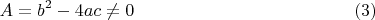 $$A=b^2-4ac\ne0  \eqno(3)$$