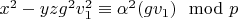 $x^2-y z g^2 v_1^2 \equiv \alpha^2(g v_1) \mod p$