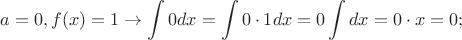 $\displaystyle a=0, f(x)=1\to\int 0dx=\int 0\cdot1dx=0\int dx=0\cdot x=0;$