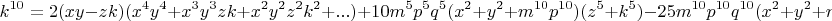 \[
k^{10}  = 2(xy - zk)(x^4 y^4  + x^3 y^3 zk + x^2 y^2 z^2 k^2  + ...) + 10m^5 p^5 q^5 (x^2  + y^2  + m^{10} p^{10} )(z^5  + k^5 ) - 25m^{10} p^{10} q^{10} (x^2  + y^2  + m^{10} p^{10} )^2 
\]