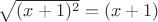 $\sqrt{(x+1)^2}=(x+1)$