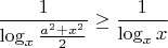 $\dfrac{1}{\log_x{\frac{a^2+x^2}{2}}}\ge \dfrac{1}{\log_xx}$