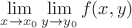$\lim\limits_{x\to x_0}\lim\limits_{y\to y_0}f(x,y)$