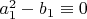 $a_1^2-b_1 \equiv 0$