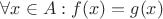 $\forall x \in A: f(x)=g(x)$