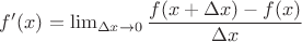 $f'(x)=\lim_{\Delta x\to 0}\dfrac{f(x+\Delta x)-f(x)}{\Delta x}$