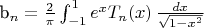 $$$\quad b_n = \frac{2}{\pi}\int_{{-}1}^1 e^xT_n(x)\,\frac{dx}{\sqrt{1-x^2}}$$$