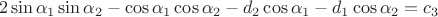 $$\[2\sin {{\alpha }_{1}}\sin {{\alpha }_{2}}-\cos {{\alpha }_{1}}\cos {{\alpha }_{2}}-{{d}_{2}}\cos {{\alpha }_{1}}-{{d}_{1}}\cos {{\alpha }_{2}}={{c}_{3}}\]$$