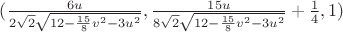 $( \frac{6u} {2\sqrt{2}\sqrt{12-\frac{15} {8}v^2-3u^2}}, \frac{15u} {8\sqrt{2}\sqrt{12-\frac{15} {8}v^2-3u^2}}+\frac1 4, 1)$