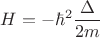 $H=-\hbar^2 \dfrac{\Delta}{2m}$
