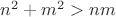 $n^2+m^2>nm$