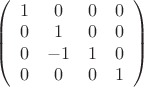 $
\left( \begin{array}{cccc} 
1 & 0 & 0 & 0 \\ 
0 & 1 & 0 & 0 \\
0 & -1 & 1 & 0  \\
0 & 0 & 0 & 1\end{array} \right)$