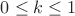 $0 \leq k \leq 1$