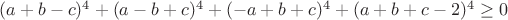 $(a+b-c)^4+(a-b+c)^4+(-a+b+c)^4+(a+b+c-2)^4\ge 0$