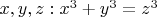 $x,y,z: x^3+y^3=z^3$