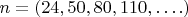 $n = (24,50,80,110,&hellip;.)$