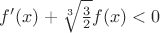 $f'(x)+\sqrt[3]{\frac{3}{2}}f(x)<0$
