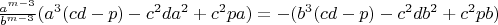 $\frac{a^{m-3}}{b^{m-3}}(a^3(cd-p)-c^2da^2+c^2pa)=-(b^3(cd-p)-c^2db^2+c^2pb)$