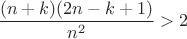 $\dfrac{(n+k)(2n-k+1)}{n^2}>2$ $\dfrac{(n+k)(2n-k+1)}{n^2}>2$
