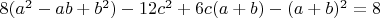 $8(a^2-ab+b^2) -12c^2 +6c(a+b) -(a+b)^2 =8$