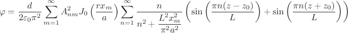 $$
\varphi = \dfrac{d}{2 \varepsilon_0 \pi^2} \sum \limits_{m = 1}^\infty A^2_{nm} J_0 \left( \dfrac{r x_m}{a} \right) \sum \limits_{n = 1}^\infty \dfrac{n}{n^2 + \dfrac{L^2 x^2_m}{\pi^2 a^2}} \left( \sin \left( \dfrac{\pi n (z - z_0)}{L} \right) + \sin \left( \dfrac{\pi n (z + z_0)}{L}\right) \right)
$$