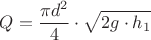 \[
Q_{}  = \frac{{\pi d_{} ^2 }}{4} \cdot \sqrt {2g \cdot h_1 } 
\]