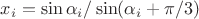 $x_i = \sin \alpha_i / \sin (\alpha_i + \pi /3)$