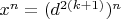 $x^n=(d^{2(k+1)})^n$