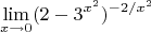 $$\lim_{x \to 0}(2-3^{{x^2}})^{-2/x^2}$$