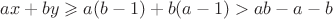 $ax+by\geqslant a(b-1)+b(a-1)>ab-a-b$