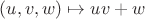 $(u,v,w)\mapsto uv+w$