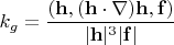 ${k}_{g}=\dfrac{(\mathbf h,(\mathbf h\cdot\nabla)\mathbf h,\mathbf f)}{|\mathbf h|^{3}|\mathbf f|}$