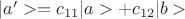 $|a'>=c_{11} |a>+ c_{12} |b>$