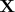 $\mathrm{\mathbf{X}}$