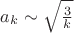 ${a_k} \sim \sqrt {\frac{3}{k}} $