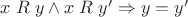 $x \mathrel R y\wedge x \mathrel R y'\Rightarrow y = y'$