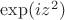 $\exp(iz^2)$