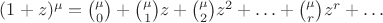 $(1+z)^\mu=\binom{\mu}{0}+\binom{\mu}{1}z+\binom{\mu}{2}z^2+\ldots+\binom{\mu}{r}z^r+\ldots$