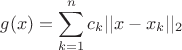 $$g(x)=\sum_{k=1}^{n}c_k ||x-x_k||_2$$