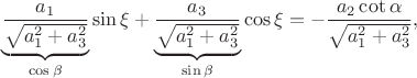 $$\underbrace{\frac{a_1}{\sqrt{a_1^2+a_3^2}}}_{\cos\beta}\sin\xi+\underbrace{\frac{a_3}{\sqrt{a_1^2+a_3^2}}}_{\sin\beta}\cos\xi=-\frac{a_2\cot\alpha}{\sqrt{a_1^2+a_3^2}},$$